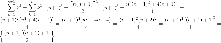 \sum_{k=1}^{n+1}k^{3}=\sum_{k=1}^{n}k^{3}+(n+1)^{3}=\left [ \frac{n(n+1)}{2}\right ]^{2}+(n+1)^{3}=\frac{n^{2}(n+1)^{2}+4(n+1)^{3}}{4}=\frac{(n+1)^{2}\left [n^{2}+4(n+1)\right ]}{4}=\frac{(n+1)^{2}(n^{2}+4n+4)}{4}=\frac{(n+1)^{2}(n+2)^{2}}{4}=\frac{(n+1)^{2}\left [(n+1)+1\right ]^{2}}{4}=\left \{\frac{(n+1)\left [(n+1)+1\right ]}{2}\right \}^{2}